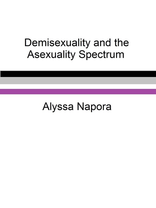 Title details for Demisexuality and the Asexuality Spectrum by Alyssa Napora - Available